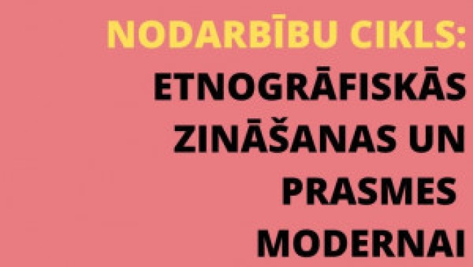 25. martā sākam nodarbību ciklu “Etnogrāfiskās zināšanas un prasmes modernai sabiedrībai”